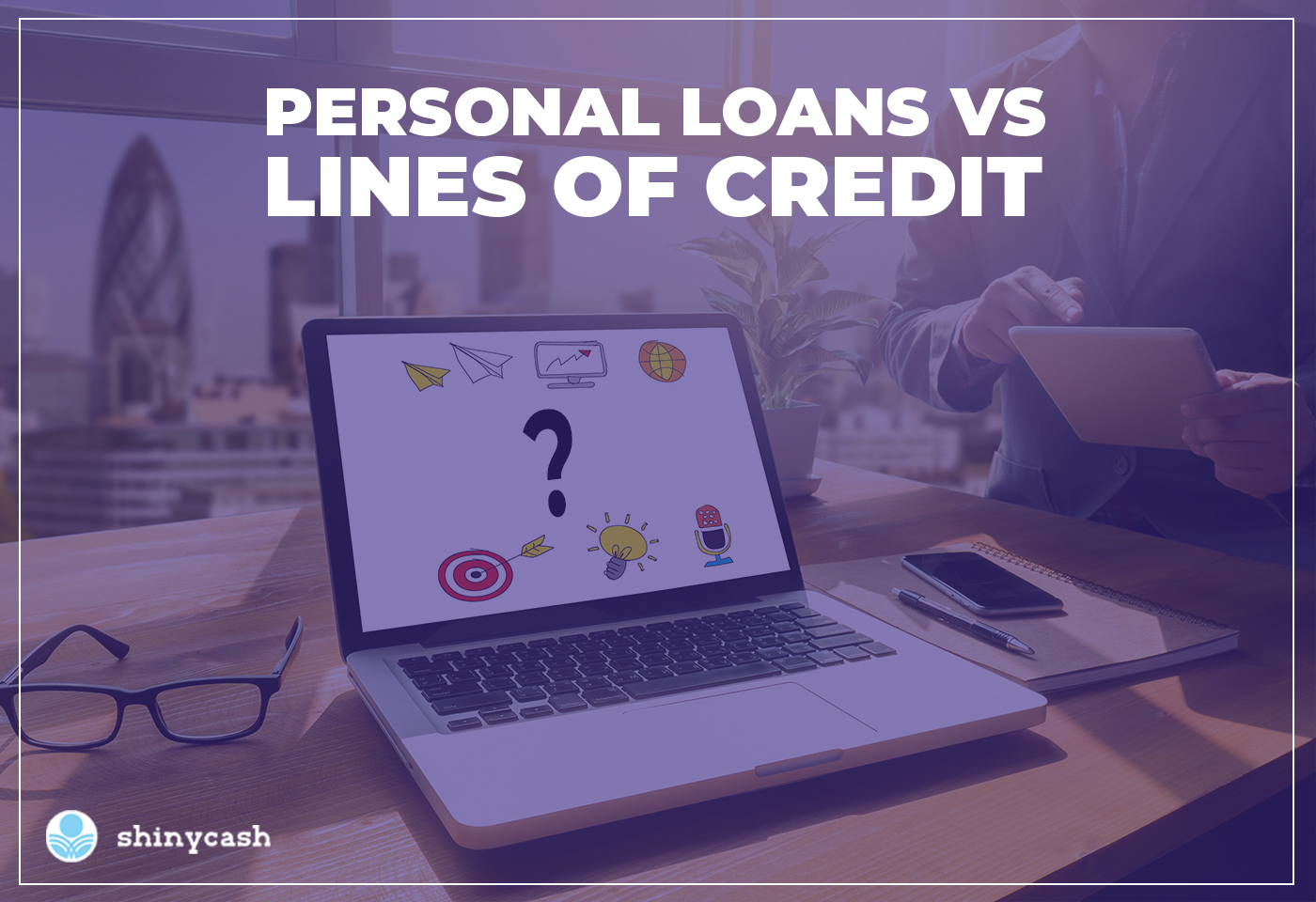 Personal Loans VS Lines of Credit